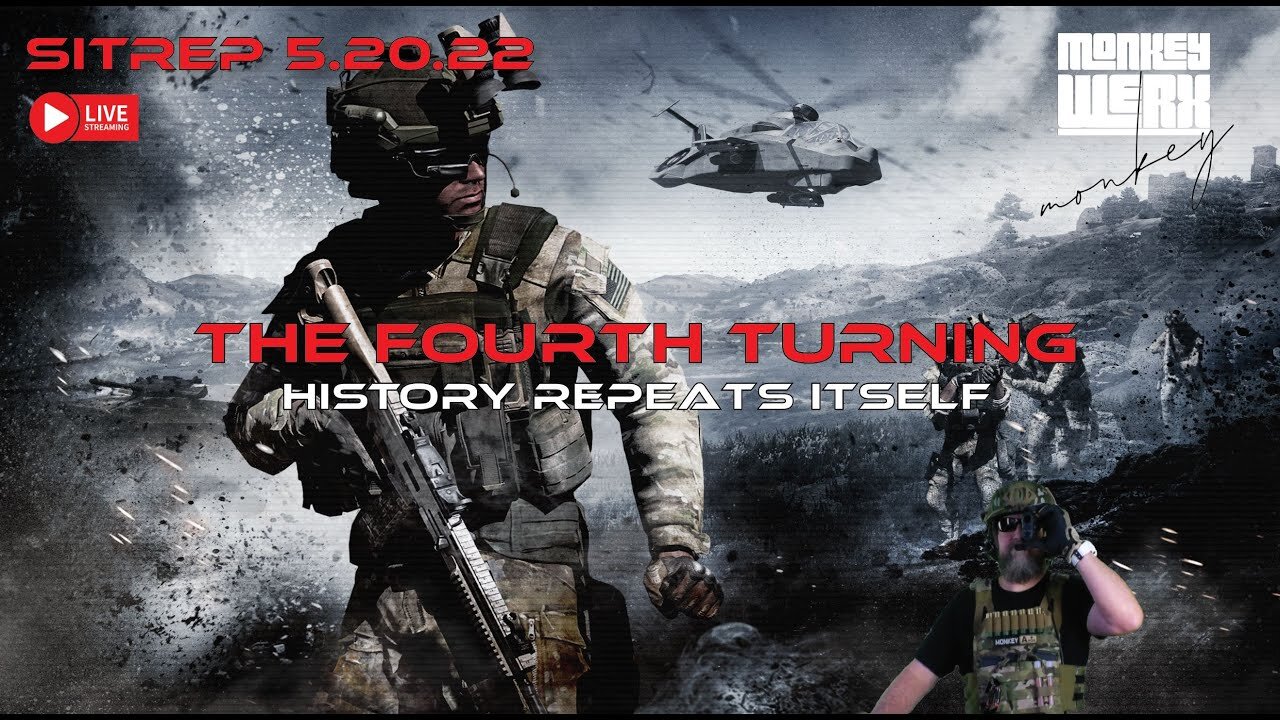 Monkey Werx SITREP - The Fourth Turning - History Repeats Itself (5/20/22)