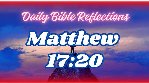 Faith as Small as a Mustard seed - A Reflection on Matthew 17:20