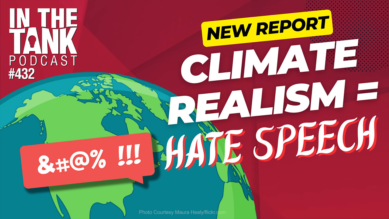 New Report: Climate Realism = HATE SPEECH - In The Tank #432