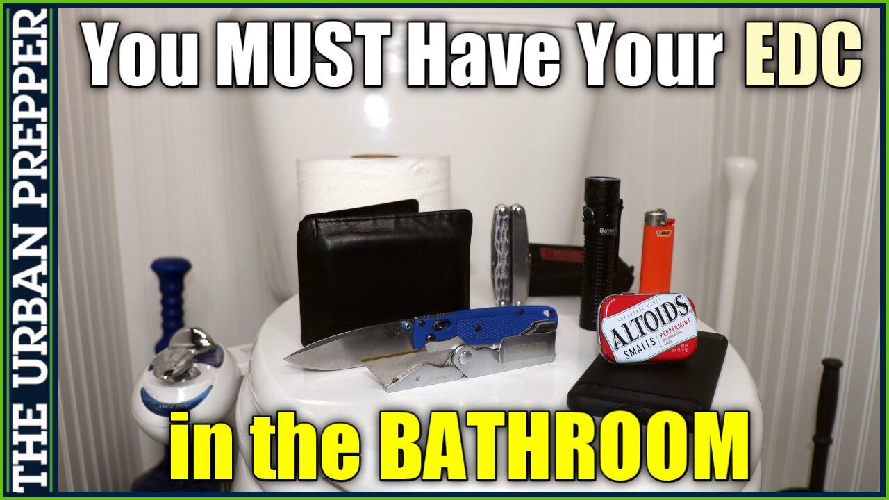 You MUST Have Your "EDC" While In The BATHROOM