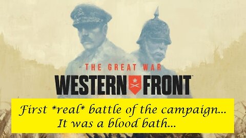 The Great War : Western Front - First Ever *Real* Campaign Battle