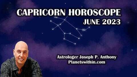 Capricorn Horoscope June 2023- Astrologer Joseph P. Anthony