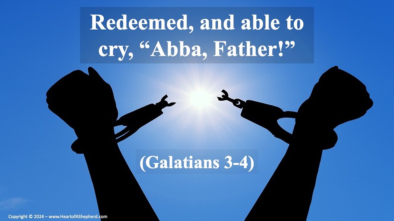 Redeemed and Able to Cry, “Abba Father!” (Galatians 3-4) - from www.HeartofAShepherd.com