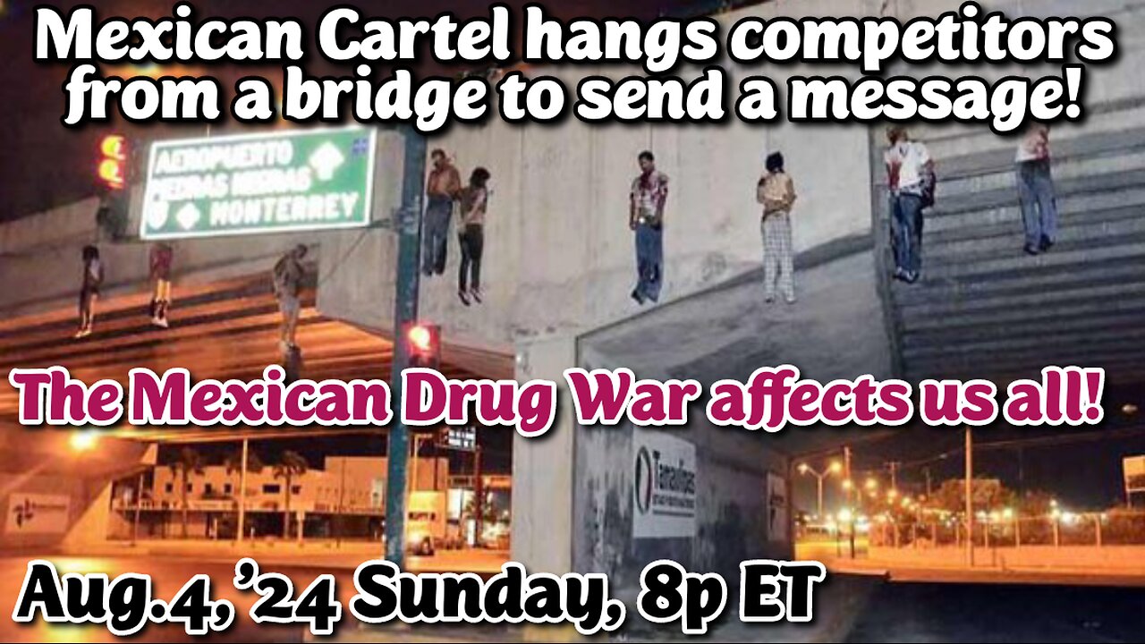 ON DEMAND! Aug.4,'24: The Mexican Drug War affects us all! *Fentanyl* Kills our Children; *Sex Slavery* destroys the Child's God-given Spirit!!