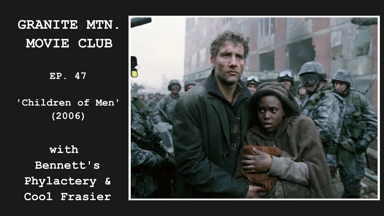 Ep. 47 - 'Children of Men' (2006) f/ Bennett's Phylactery | ATTEND NATALCON DEC 1, 2023, AUSTIN TX