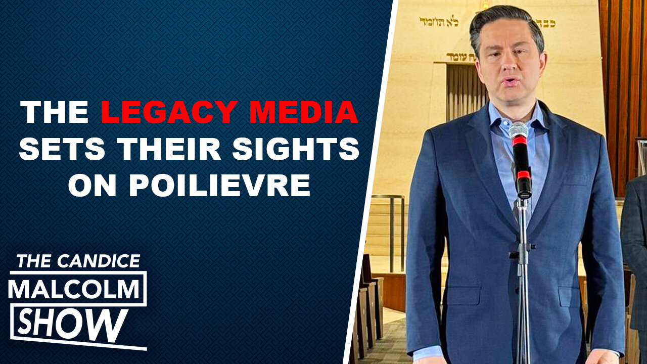 Media goes into overdrive to attack Poilievre