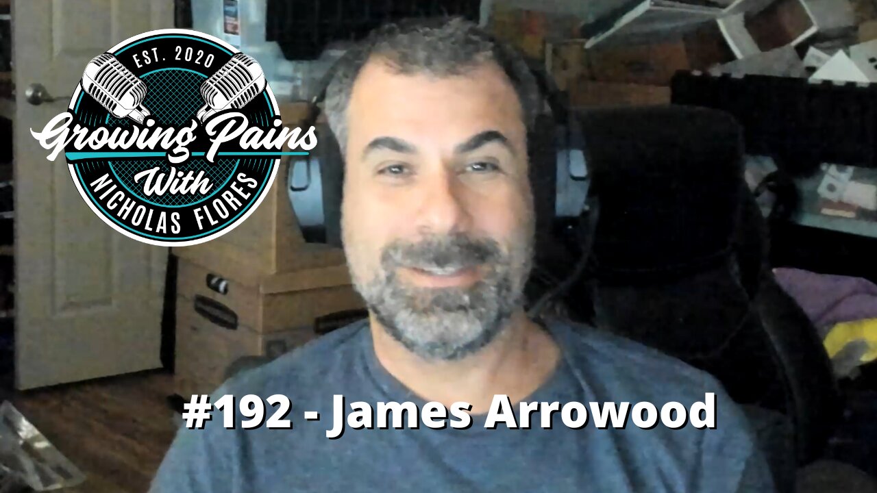 #192 - James Arrowood | Growing Pains with Nicholas Flores