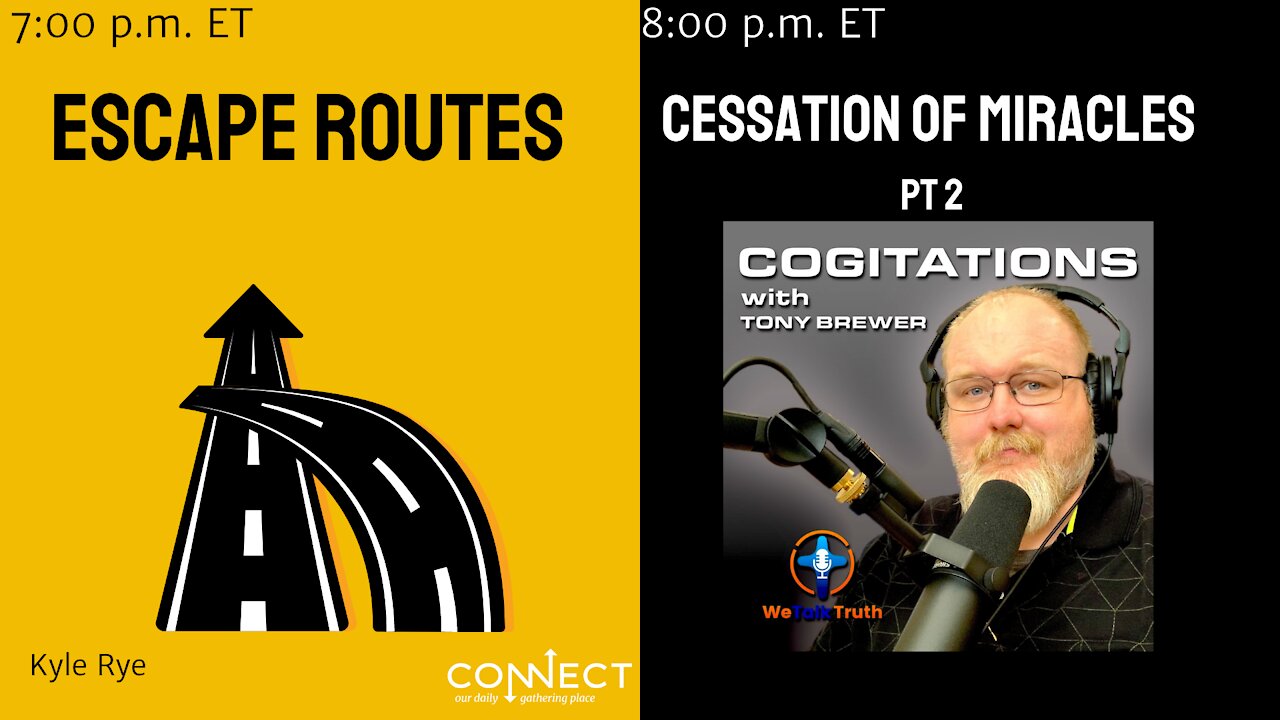 7:00 PM - CONNECT - Escape Routes - Kyle Rye 8:00 PM Cogitations with Tony Brewer