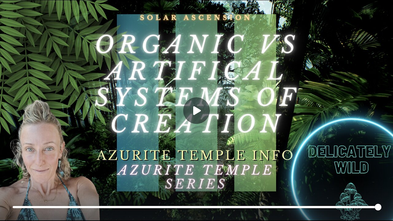 Delicately Wild - AZURITE SERIES - Episode #6 - Organic vs Artificial Systems of Creation