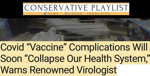 Covid “Vaccine” Complications Will Soon “Collapse Our Health System,” Warns Renowned Virologist