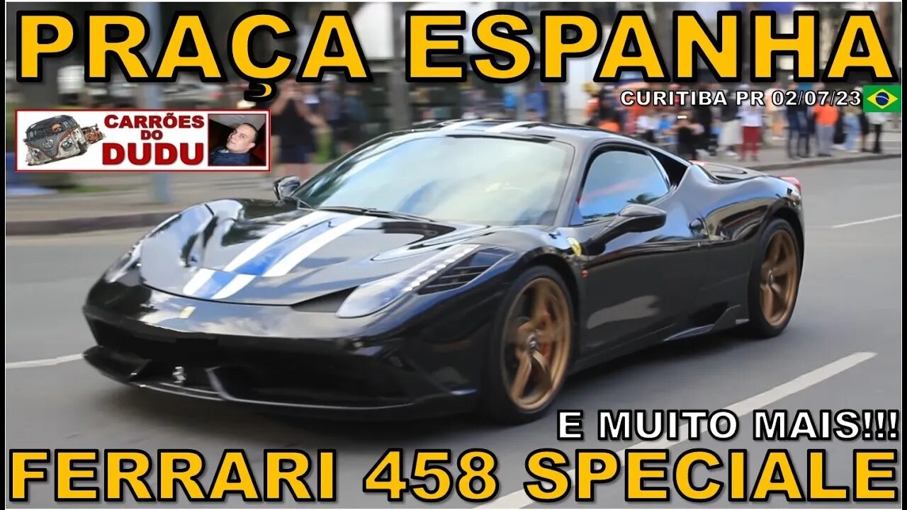 FERRARI 458 SPECIALE E MUITO MAIS - PRAÇA DA ESPANHA - CARRÕES DO DUDU