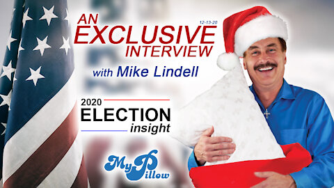 An Exclusive Interview With Mike Lindell 2020 Election Insight 12-13-20