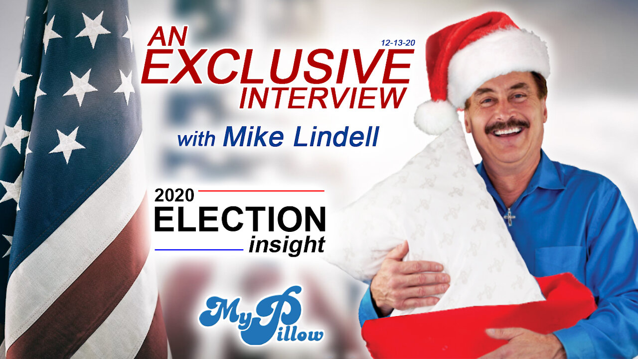 An Exclusive Interview With Mike Lindell 2020 Election Insight 12-13-20