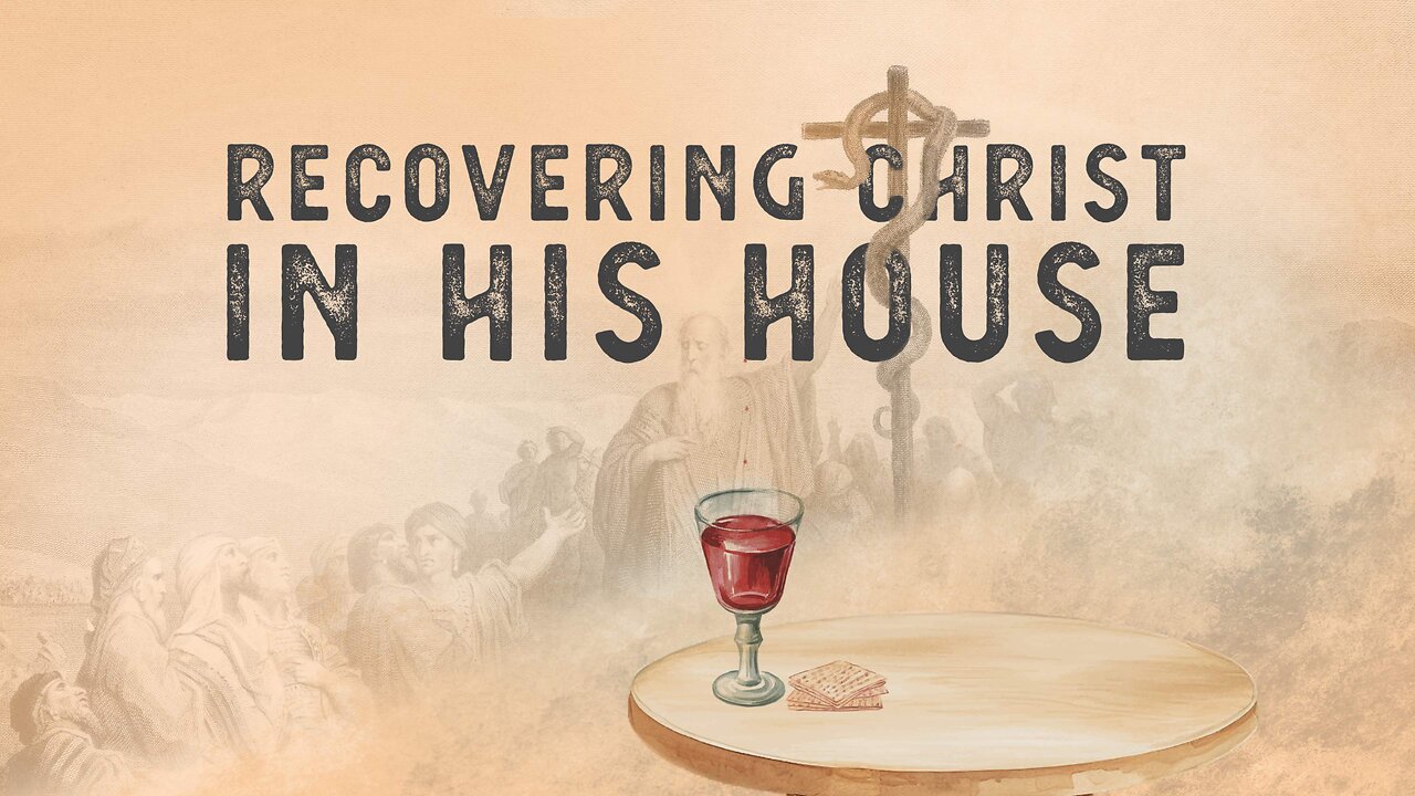 Recovering Christ in His House - Part 1