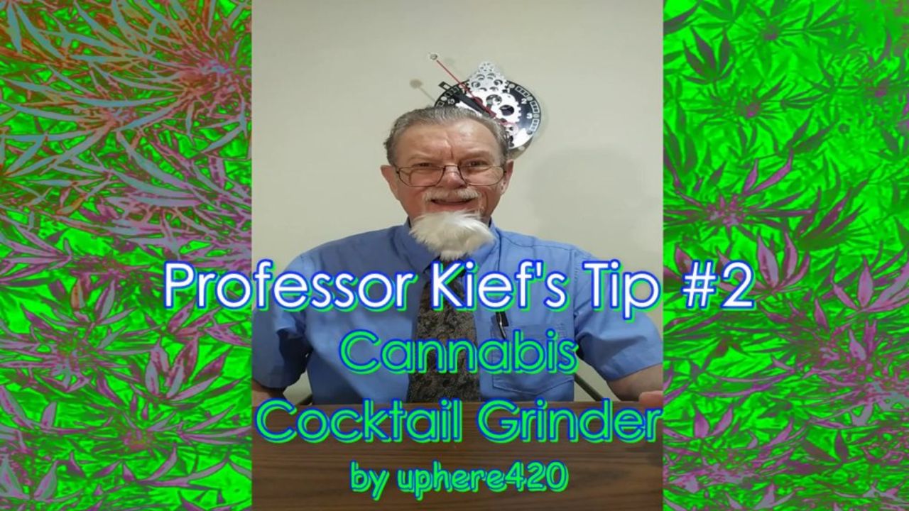 Professor Kief's Tip #2 Cannabis Cocktail Grinder