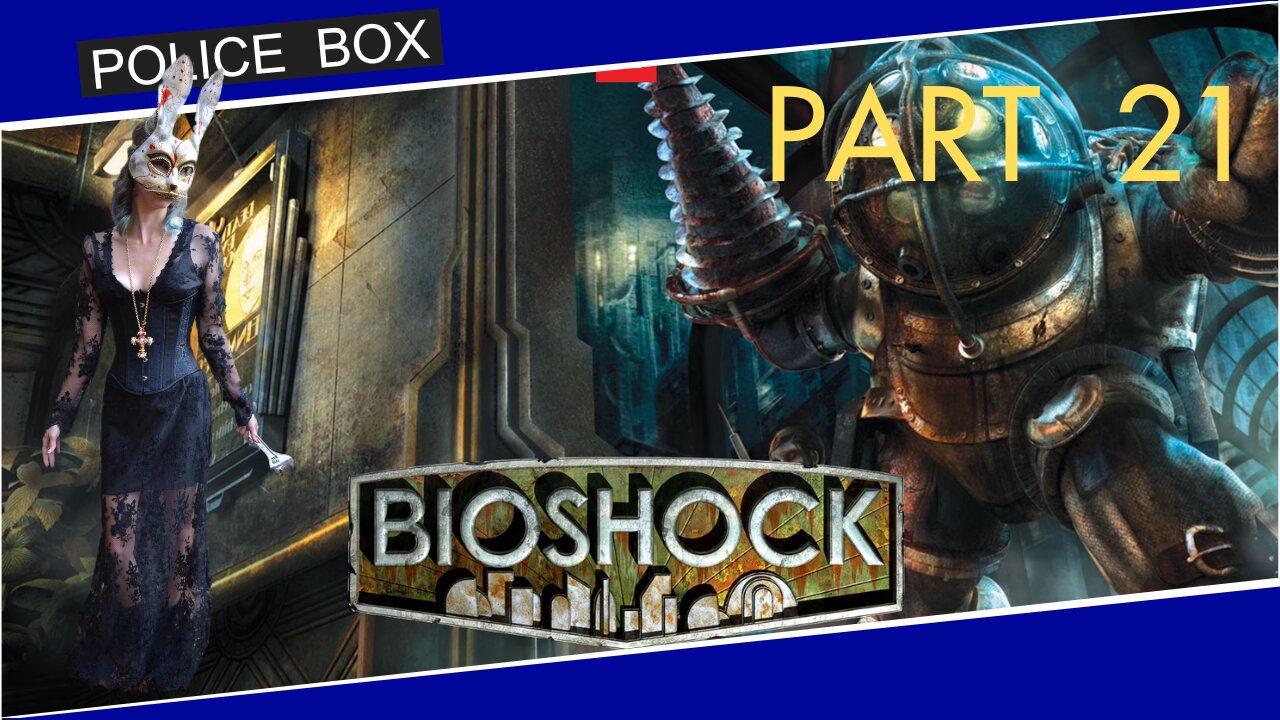 The Girl Plays BioShock, Full Series Playthrough Part 21