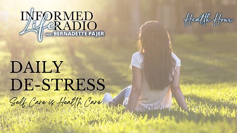 Informed Life Radio 08-09-24 Health Hour - Daily De-Stress