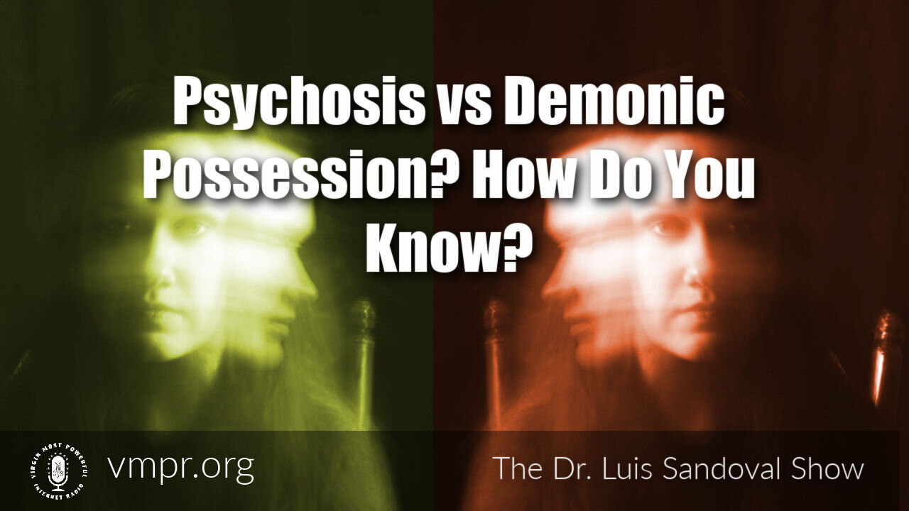 10 Jun 21, Dr. Sandoval Show: Psychosis vs Demonic Possession? How Do You Know? How Do You Treat?