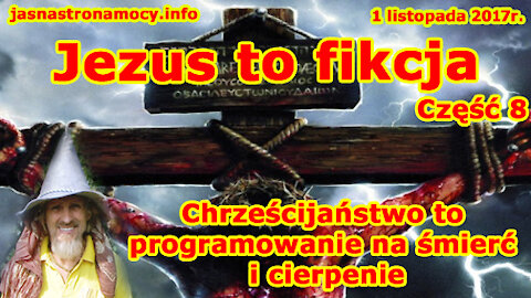 Jezus to fikcja - Część 8! Chrześcijaństwo to programowanie na śmierć i cierpienie!