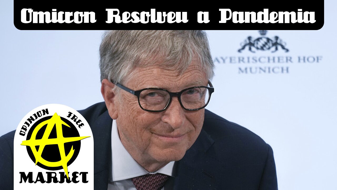 Bill Gates admite: vacinas foram inúteis, foi a ômicron que resolveu a pandemia