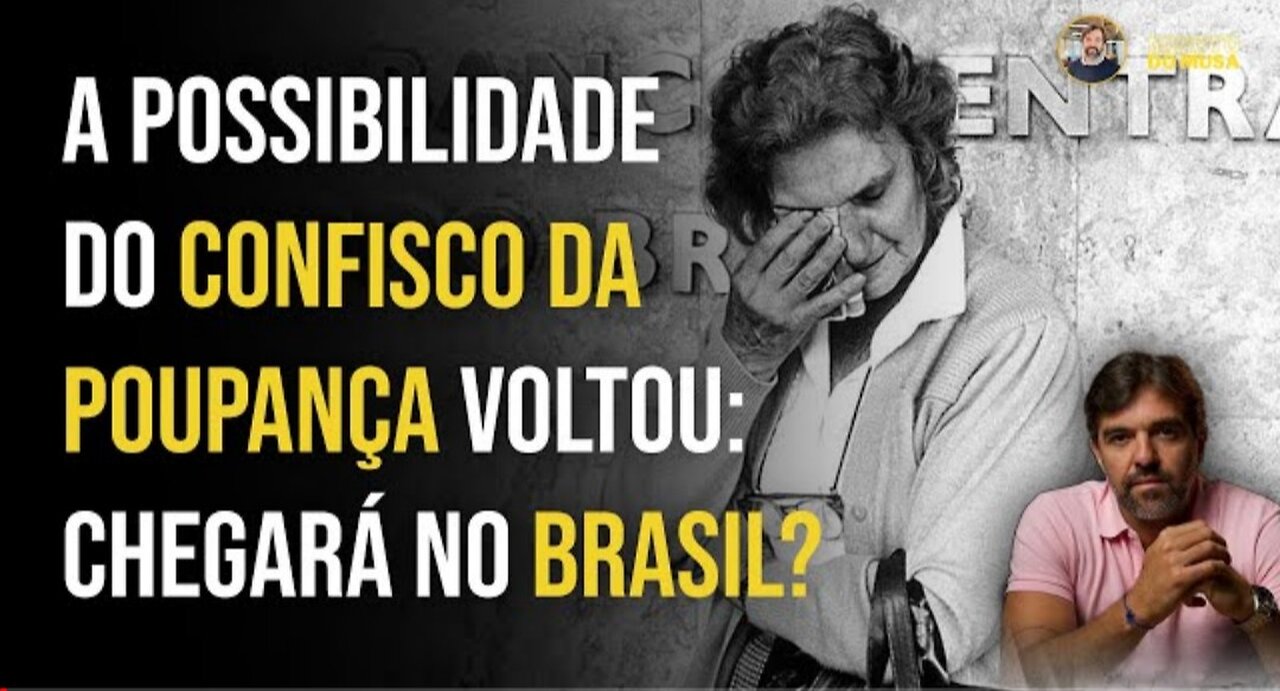 A POSSIBILIDADE DO CONFISCO DA POUPANÇA VOLTOU: CHEGARÁ NO BRASIL? | BRUNO MUSA