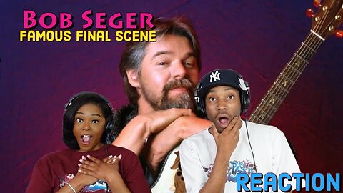 Bob Seger - “Famous Final Scene” Reaction | Asia and BJ