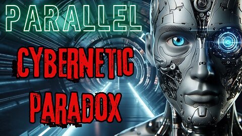 Parallel: Cybernetic Paradox