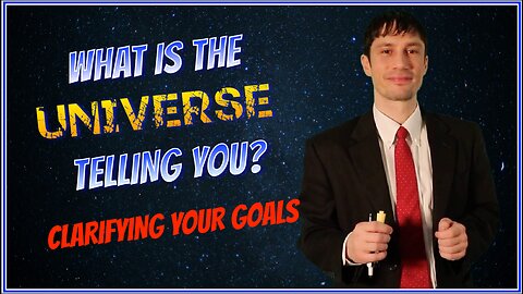 What is the Universe Telling You? - Clarifying Your Goals