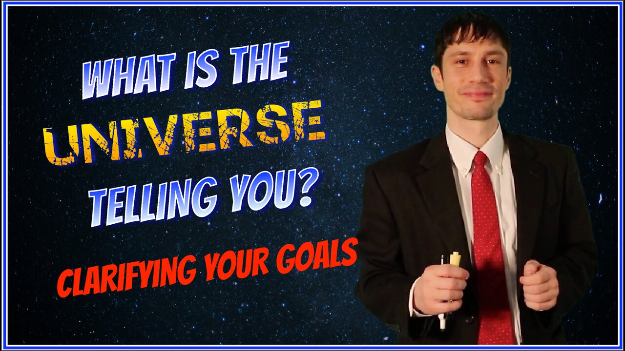 What is the Universe Telling You? - Clarifying Your Goals