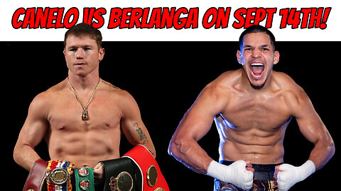 Canelo vs Berlanga on September 14th is nasty work!