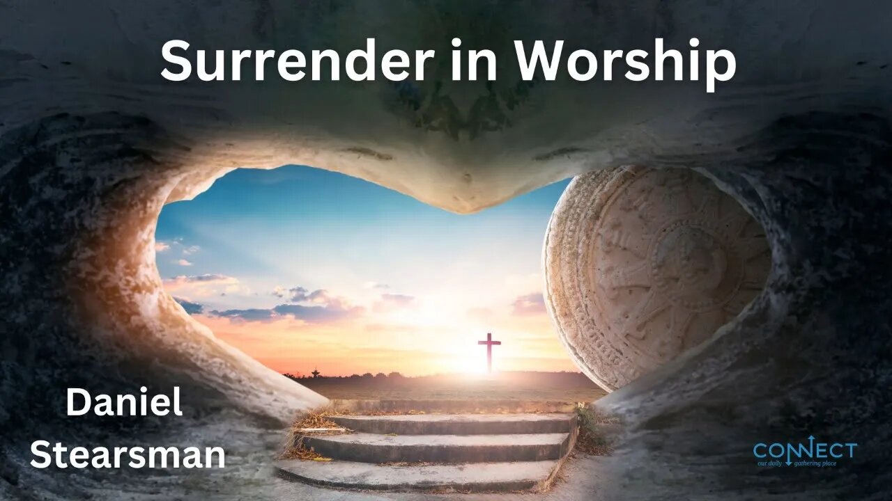 "Surrendering in Worship" - Daniel Stearsman - 9/22/2022