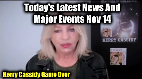 Kerry Cassidy update Today's Latest News And Major Events Nov 14