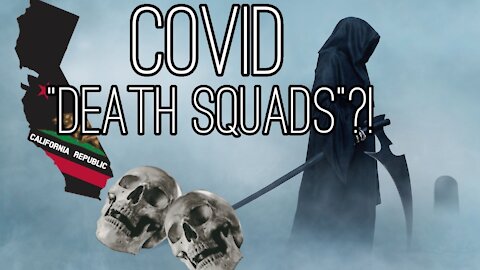 California Covid "Death Squads"?!