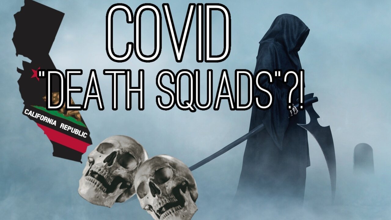 California Covid "Death Squads"?!