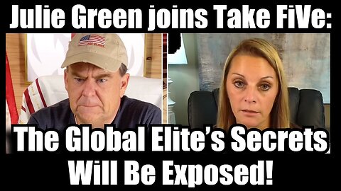 Julie Green joins Take FiVe: The Global Elite’s Secrets Will Be Exposed!