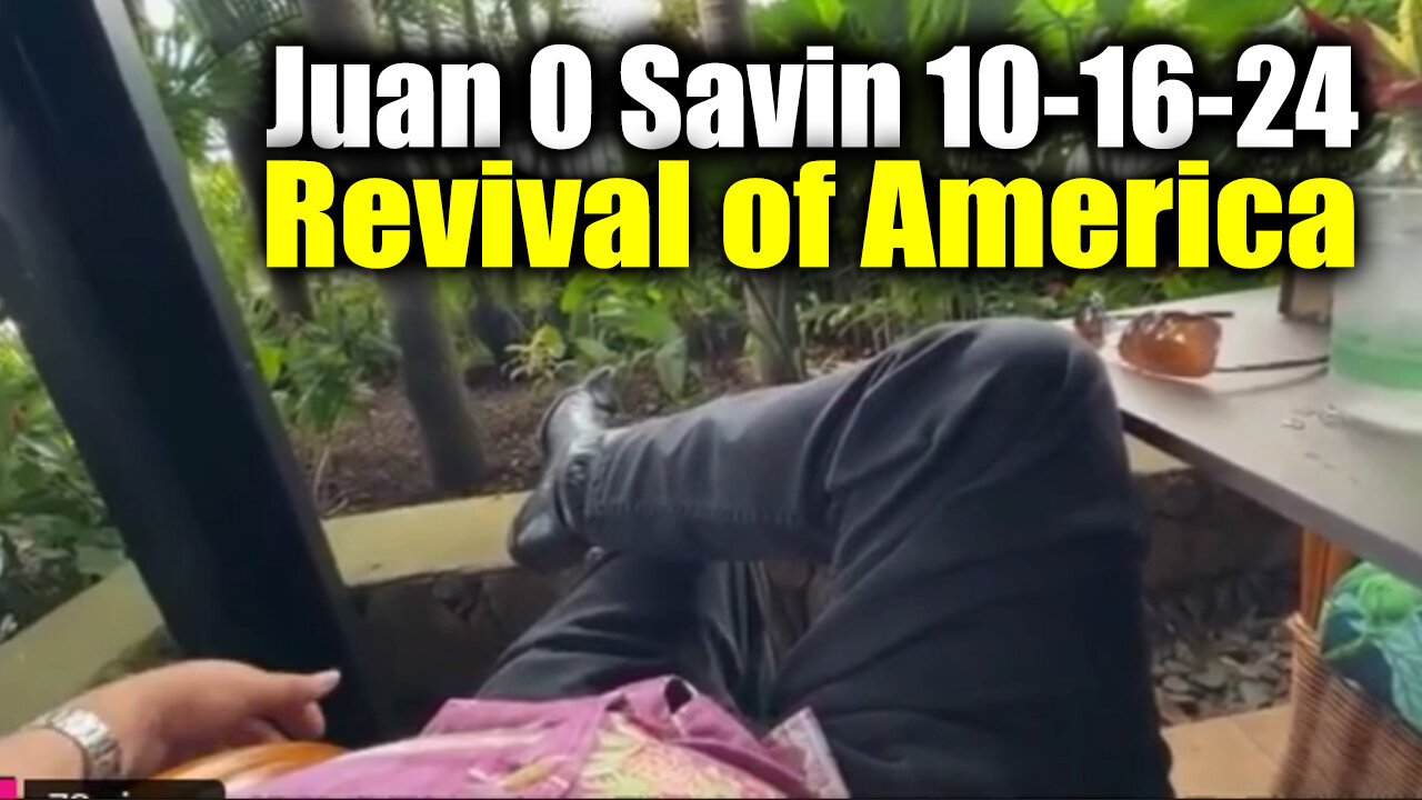 Juan O Savin 10/16/24 - Revival of America