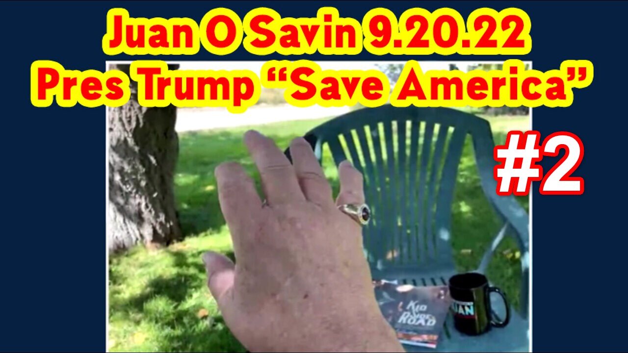 Juan O Savin: Pres Trump save America ~ 9.20.22. #2