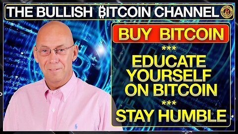 BUY BITCOIN - LEARN ABOUT BITCOIN AND STAY HUMBLE… ON ‘THE BULLISH ₿ITCOIN CHANNEL’ (EP 486)