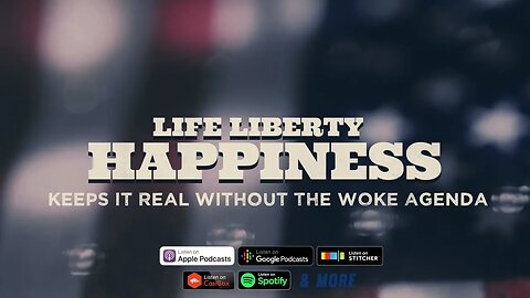 Listen to the LIFE LIBERTY HAPPINESS podcast.