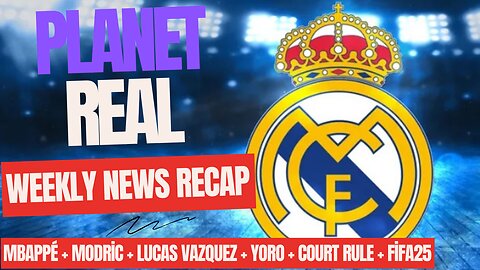 Weekly News Recap July 21 2024. Mbappé + Modric + Lucas Vázquez + Yoro + Court Rule + Fifa25