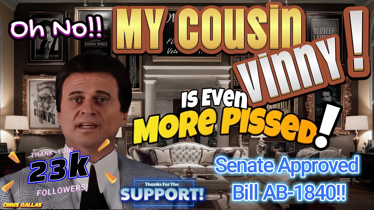 Oh No! My Cousin Vinny Is Even MORE PISSED! Update! Senate approved Bill AB-1840! Taxpayers Are F'D!