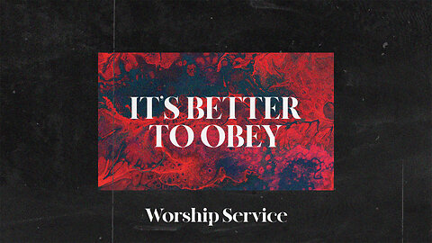 It's Better to Obey - Worship Service - 10/20/24