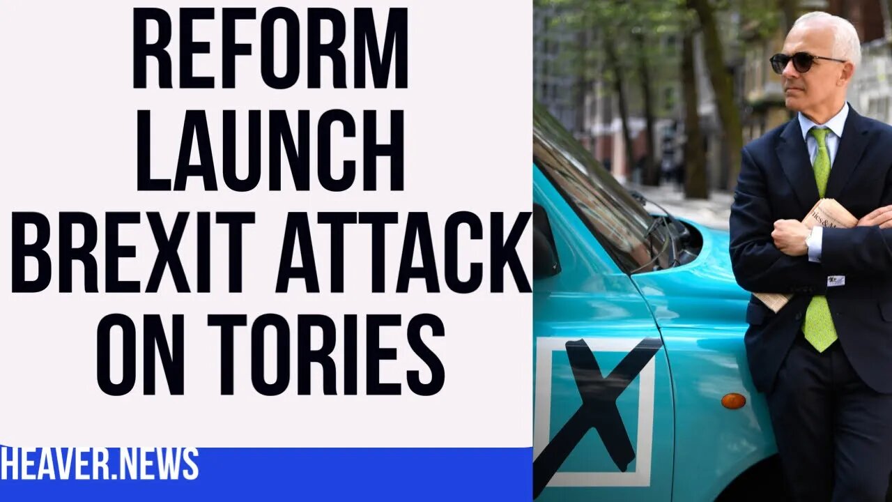 Reform Party Launch Brutal Brexit ATTACK On Tories