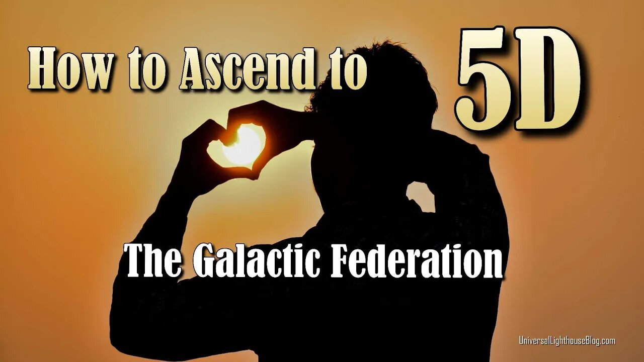 How to Ascend to 5D ~ The Galactic Federation