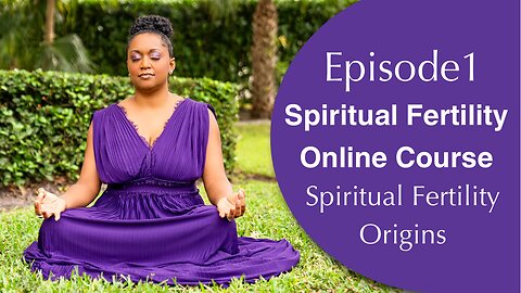 Episode 1👼🏻👼🏾👼🏼Origins🤰🏻🤰🏽🤰🏼Spiritual Fertility Online Course