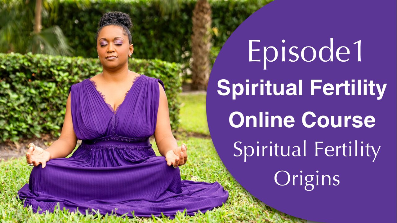 Episode 1👼🏻👼🏾👼🏼Origins🤰🏻🤰🏽🤰🏼Spiritual Fertility Online Course