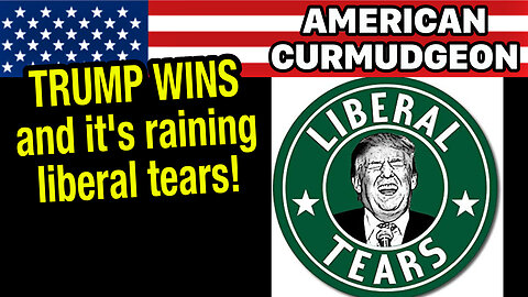 TRUMP WINS and it's raining liberal tears!