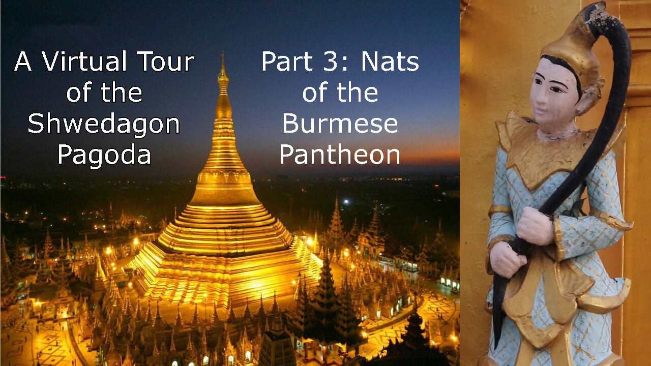 Nats of the Burmese Pantheon: A Virtual Tour of the Shwedagon Pagoda, Part 3