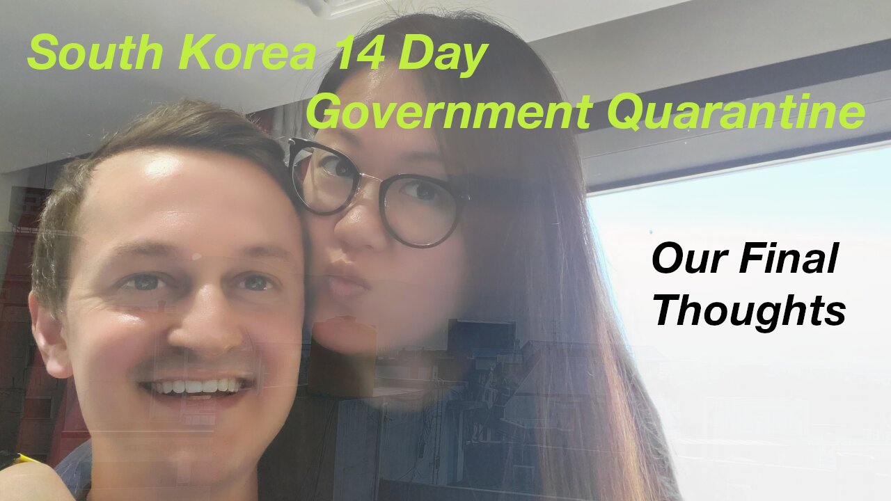 South Korea Government Quarantine - Our Final Thoughts Before Returning to Society