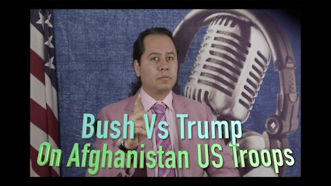 Bush Vs Trump on Afghanistan US Troops